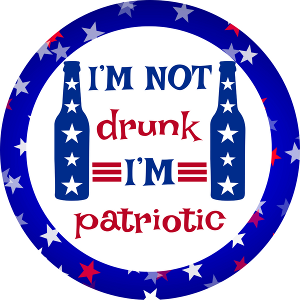 I'm Not Drunk; I'm Patriotic Metal Sign: Made In USA