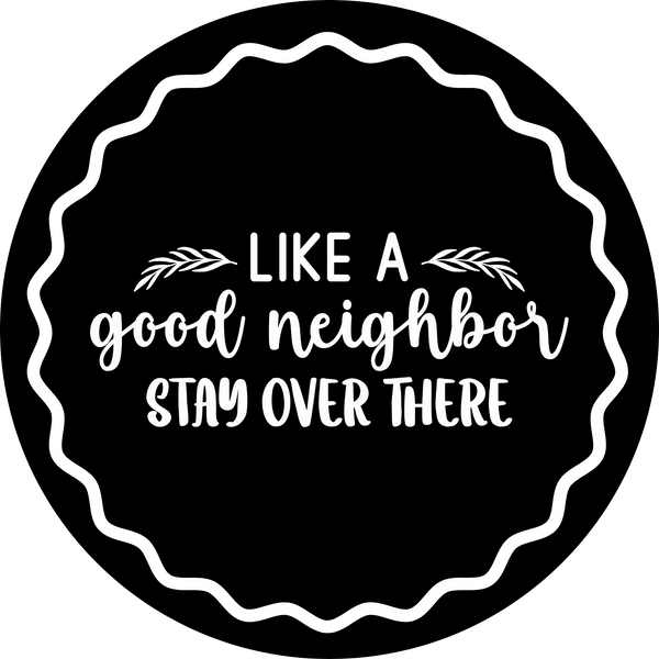 Like A Good Neighbour Stay Over There Metal Sign - Made In USA