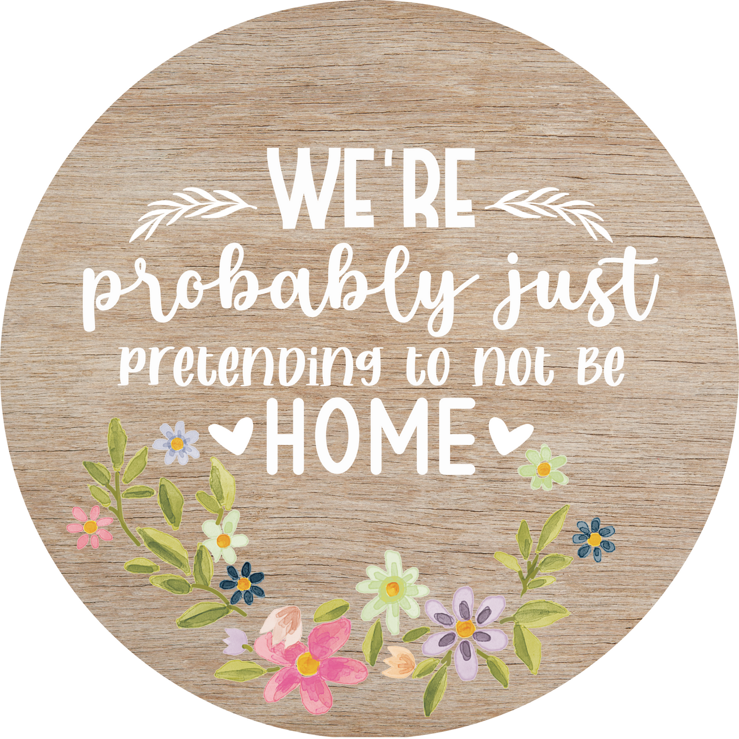 We'Re Probably Just Pretending To Not Be Home Metal / Vinyl Sign - Made in USA