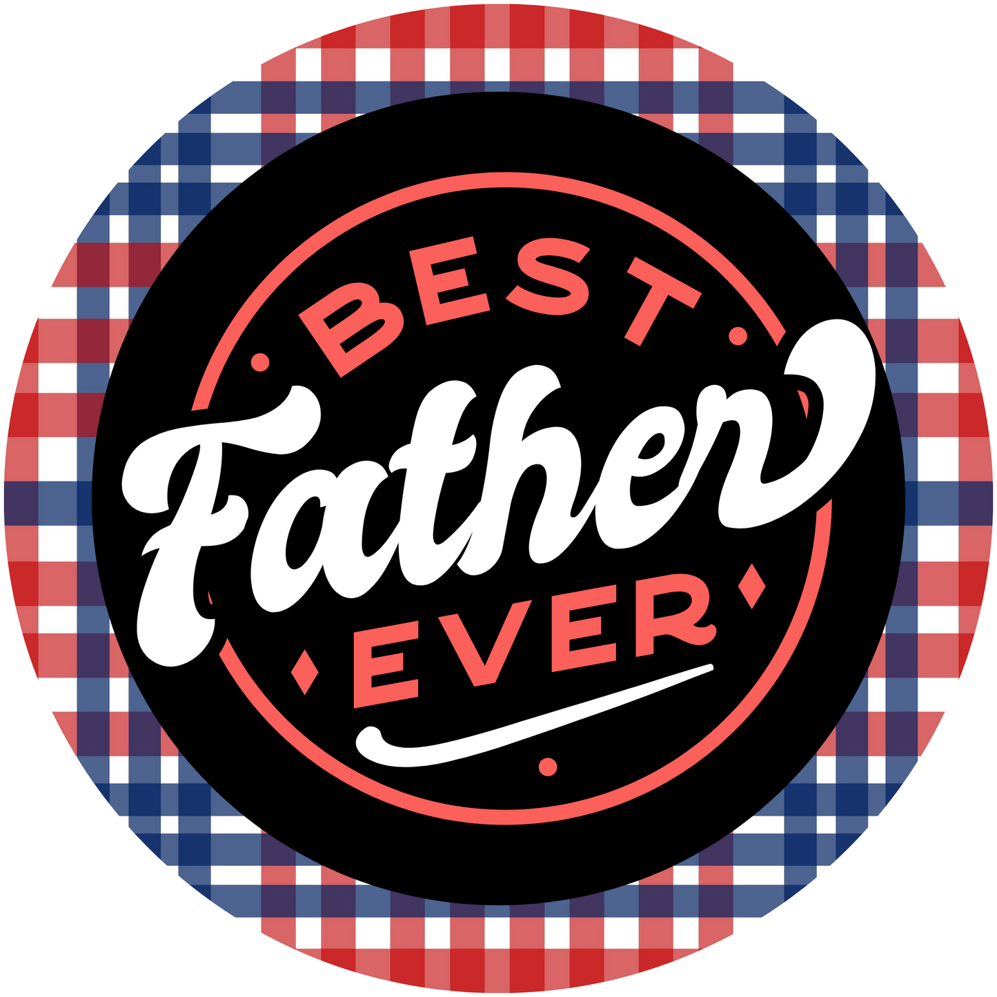 Best Father Ever Metal / Vinyl Sign - Made in USA