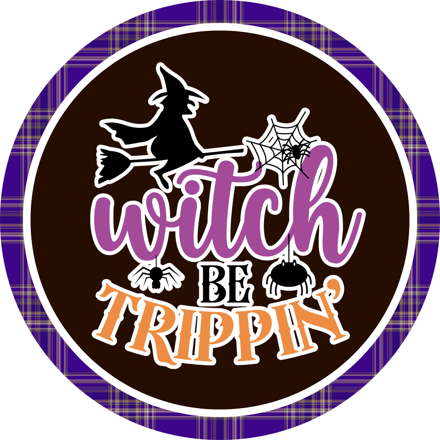Witch Be Trippin Metal / Vinyl Sign - Made in USA