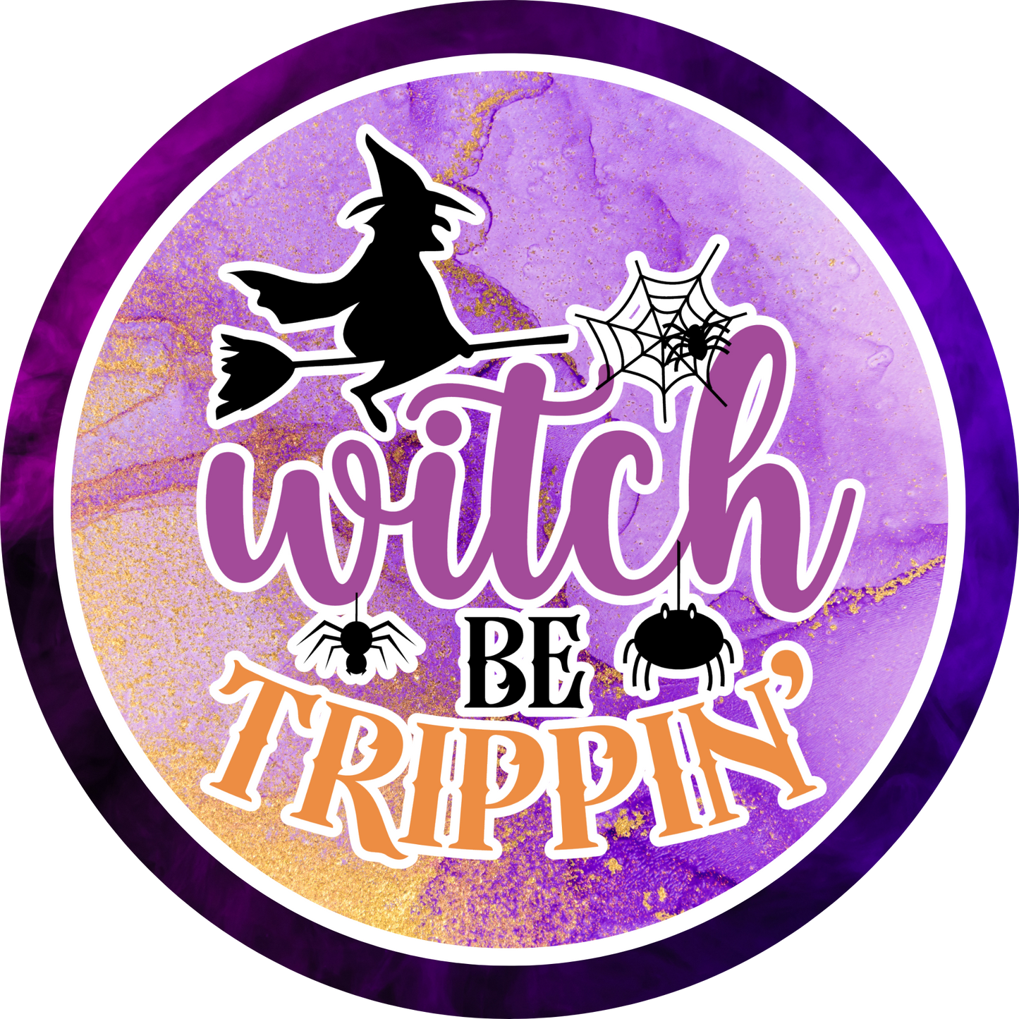 Witch Be Trippin Metal / Vinyl Sign - Made in USA