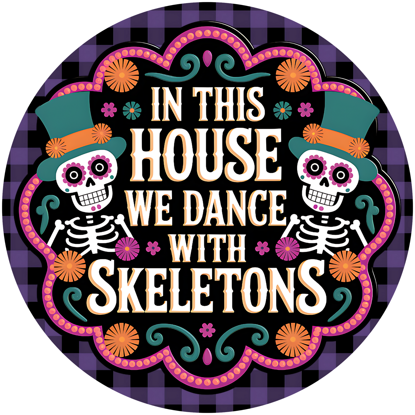 In This House We Dance with Skeletons - Fun Halloween Accent Sign - Made in USA