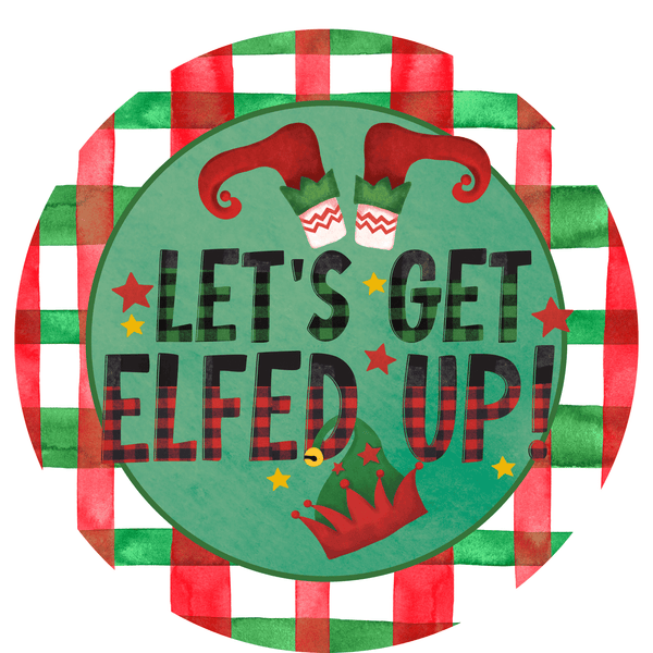 Christmas Metal Sign: LET'S GET ELFED UP! - Wreath Accents - Made In USA BBCrafts.com