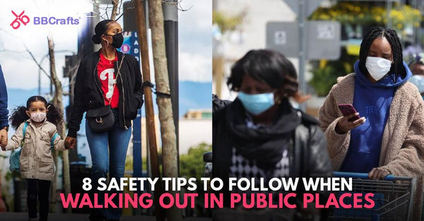 8 Safety Tips to Follow When Walking Out In Public Places BBCrafts.com