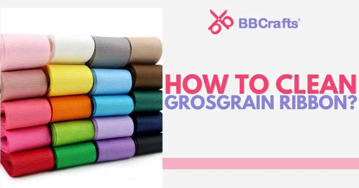 Cleaning Ribbons How To Clean Grosgrain Ribbon? – BBCrafts.com