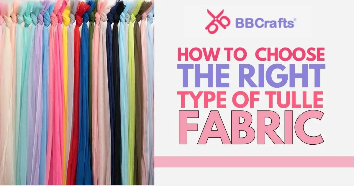 Tuling How to Choose the Right Type of Tulle Fabric – BBCrafts.com
