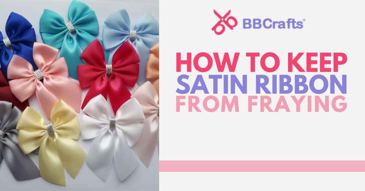 Staying Ribbon The best way to Preserve Satin Ribbon From Fraying – BBCrafts.com ...