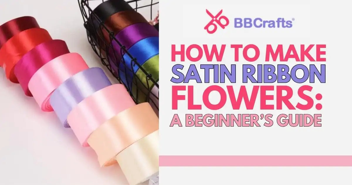 How to Make Satin Ribbon Flowers: A Beginner’s Guide – BBCrafts.com