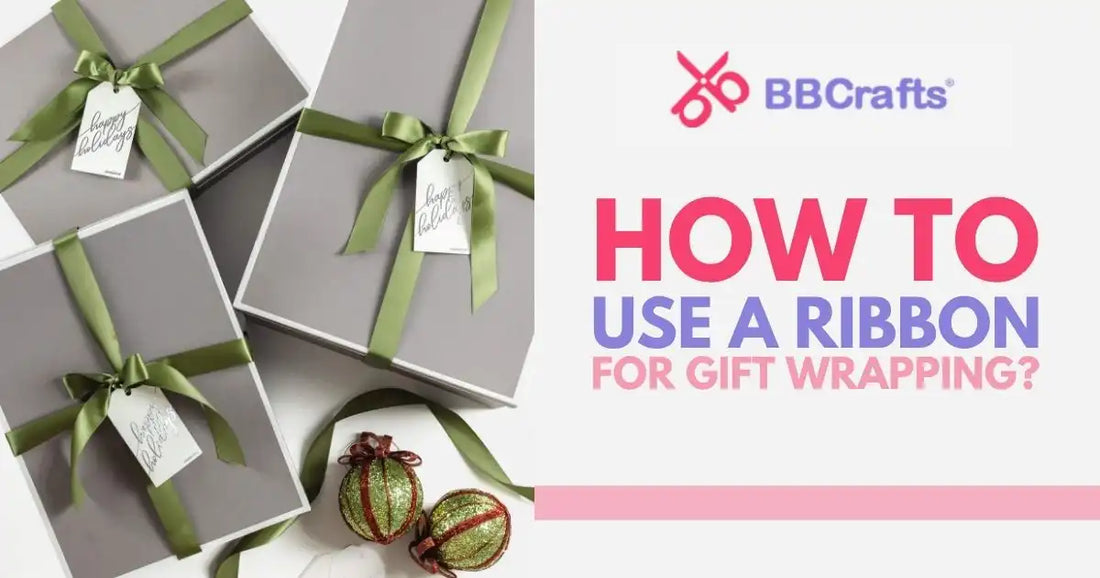 How to Use a Ribbon for Gift Wrapping? – BBCrafts.com