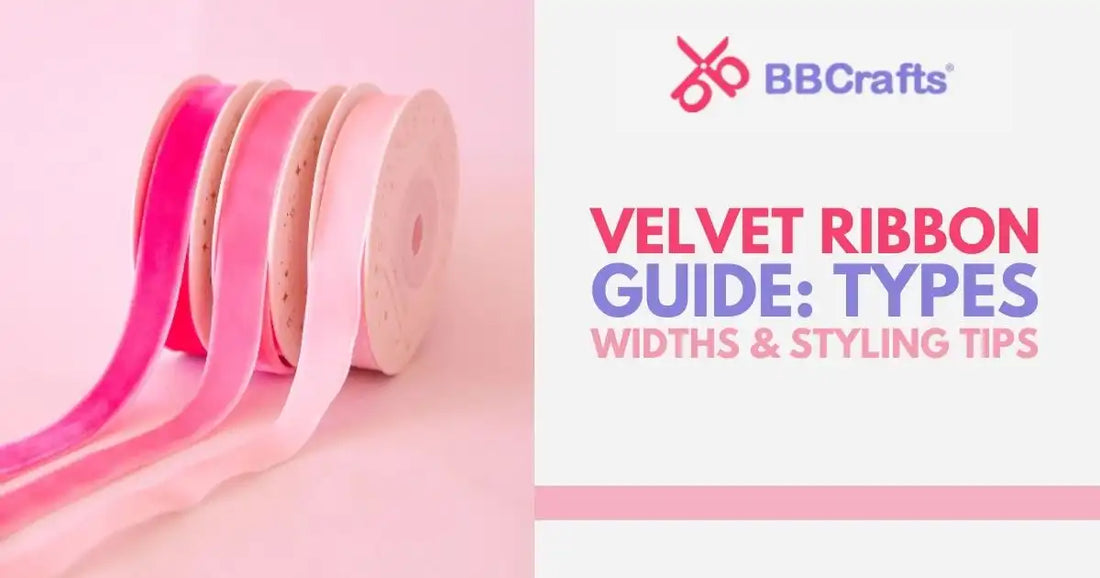 Velvet Ribbins Velvet Ribbon Guide: Types, Widths & Styling Tips – BBCrafts.com