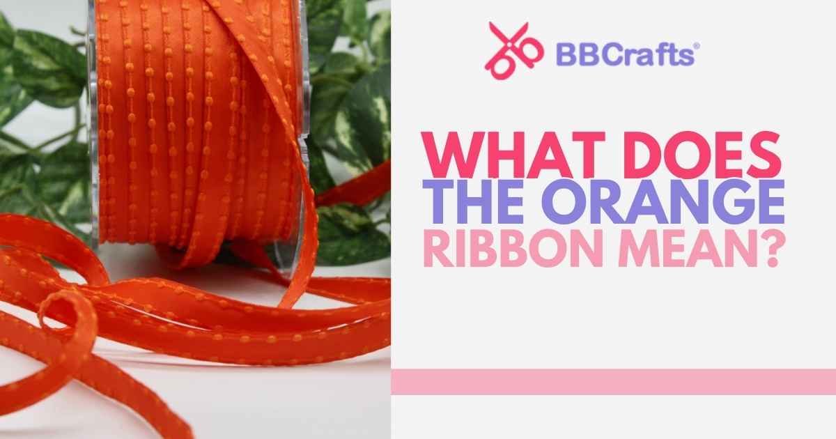 What Does the Orange Ribbon Mean? – BBCrafts.com