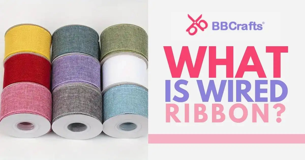 What Is Wired Ribbon? – BBCrafts.com