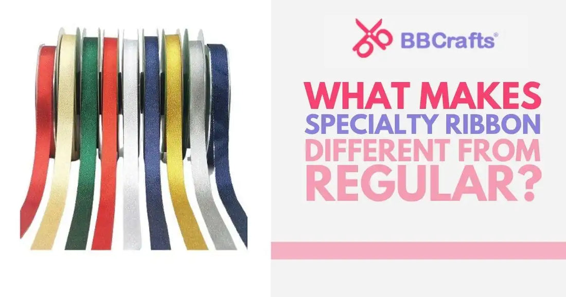What's Ribbon What Makes Specialty Ribbon Different from Regular? – BBCrafts.com