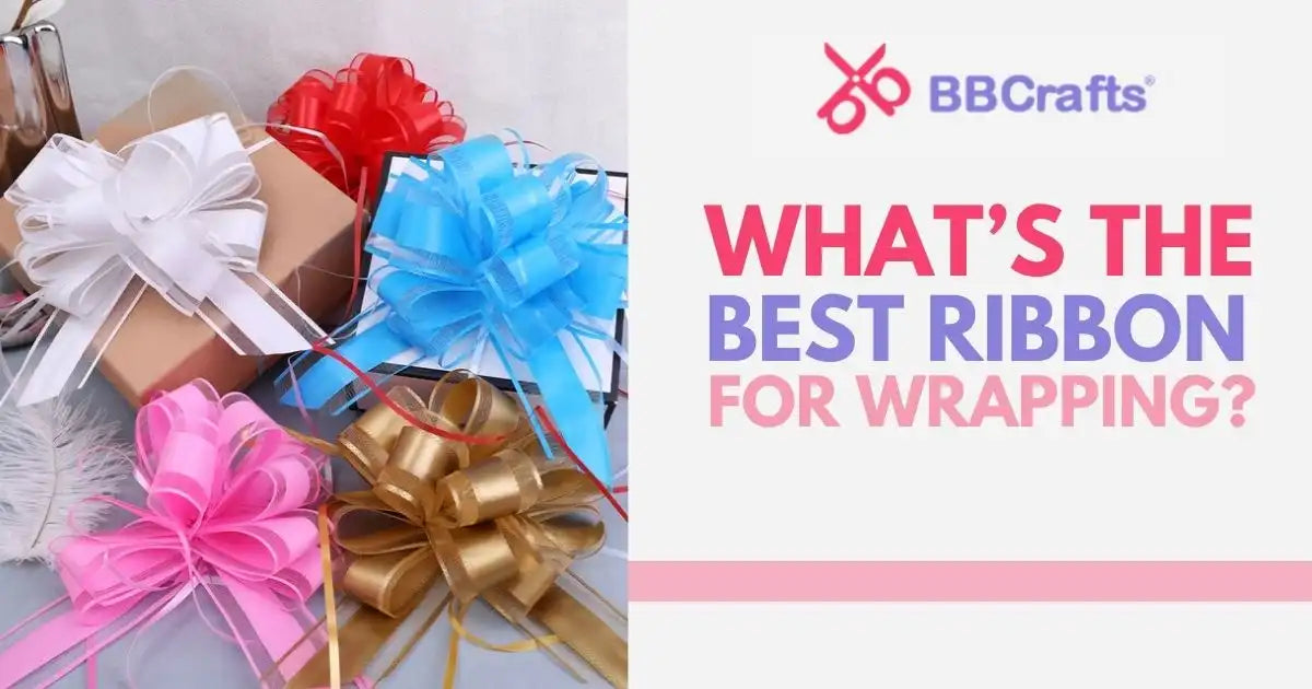 What’s the Best Ribbon for Wrapping? – BBCrafts.com