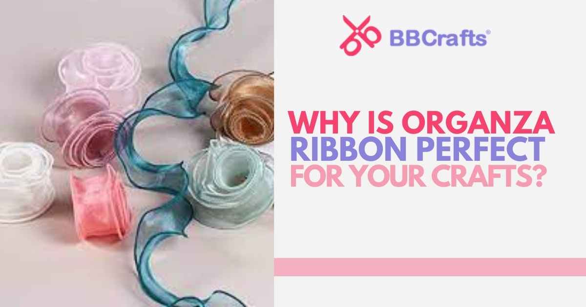 Why is Organza Ribbon Perfect for Your Crafts? – BBCrafts.com