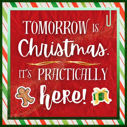 Tomorrow is Christmas. It's Practically Here! Metal Sign - Made in USA