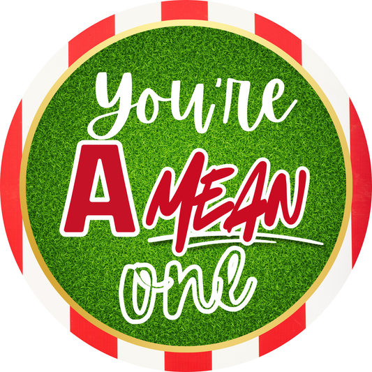 You're a Mean One Metal / Vinyl Sign - Made in USA