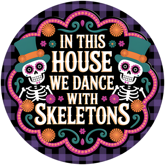 In This House We Dance with Skeletons - Fun Halloween Accent Sign - Made in USA