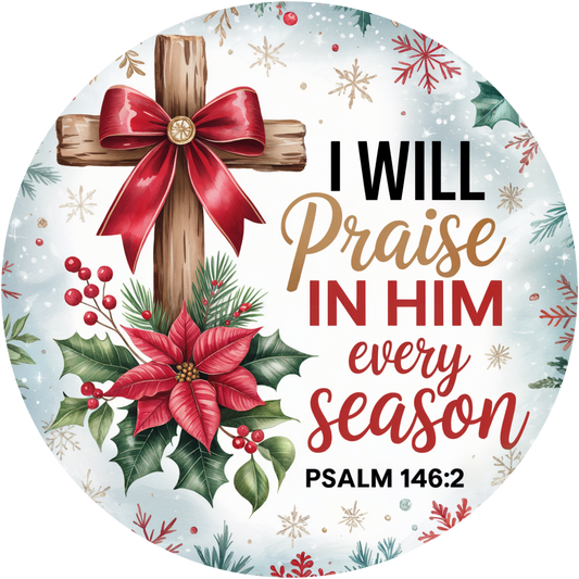 I Will Praise in Him Every Season Christmas Cross Accent Sign - Made in USA
