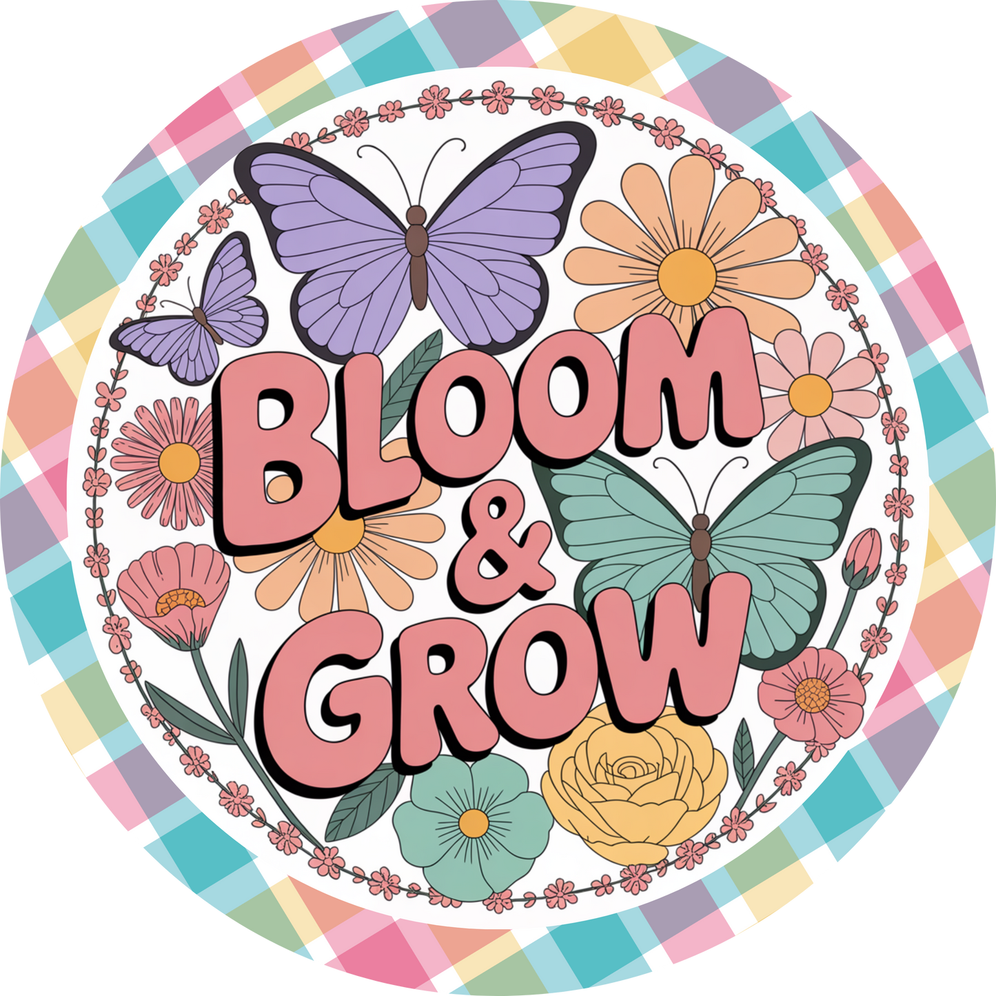 Bloom & Grow with Butterflies, Flowers Accent Sign - Made in USA