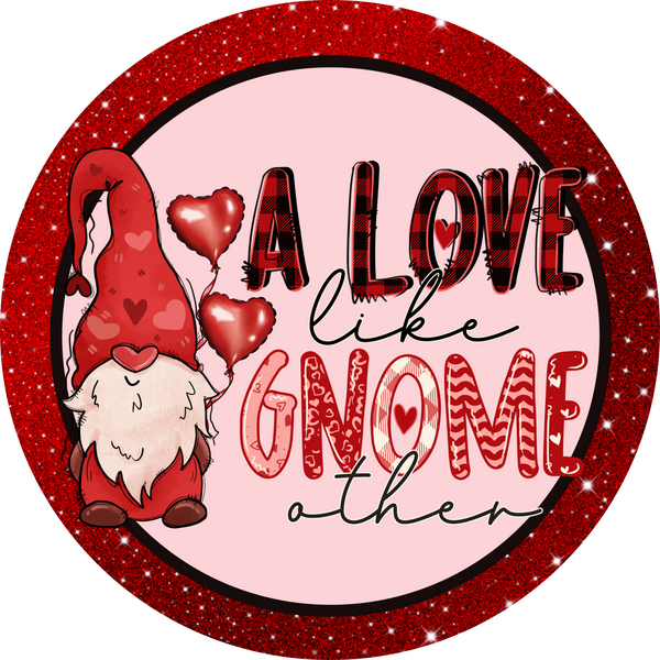 Valentine Metal Sign: A LOVE LIKE GNOME OTHER - Made In USA BBCrafts.com
